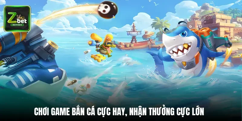 Chơi game bắn cá cực hay, nhận thưởng cực lớn