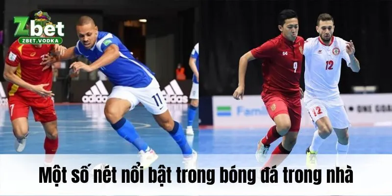 Một số nét nổi bật trong bóng đá trong nhà