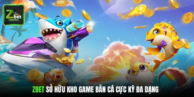 ZBET sở hữu kho game bắn cá cực kỳ đa dạng